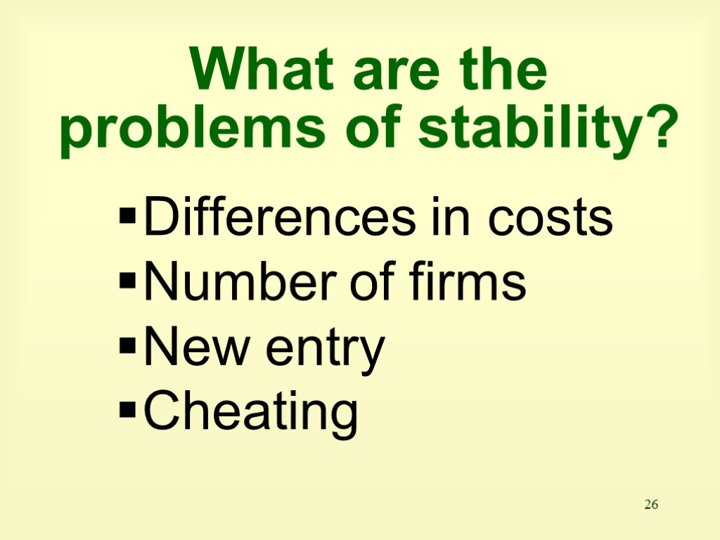 26 What are the problems of stability? Differences in costs Number of firms New